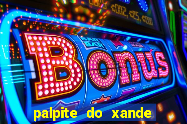 palpite do xande para hoje